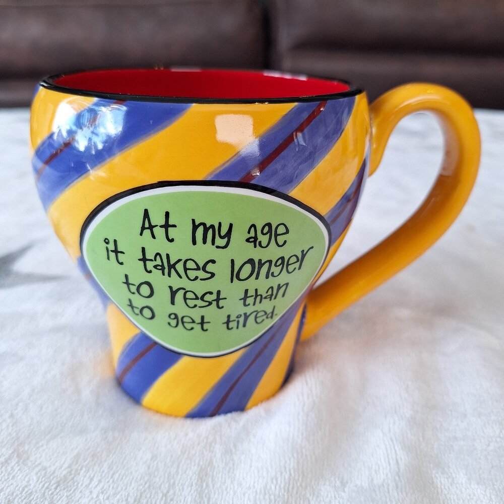 At My Age It Takes Longer To Rest Than To‎ Get Tired Coffee Tea Mug